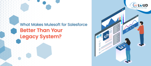 What Makes Mulesoft for Salesforce Better Than Your Legacy System?