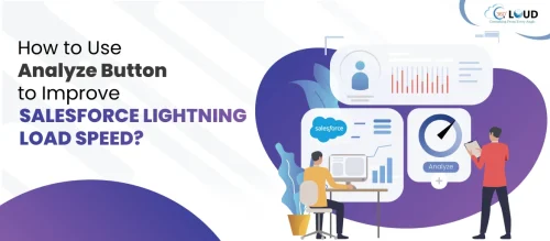 How to Use Analyze Button to Improve Salesforce Lightning Load Speed?