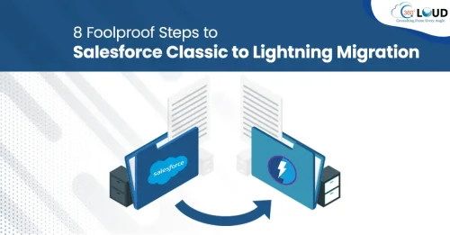 8 Foolproof Steps to Salesforce Classic to Salesforce Lightning Migration