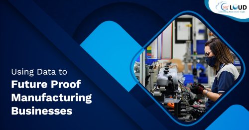 Using Data to Future Proof Manufacturing Businesses
