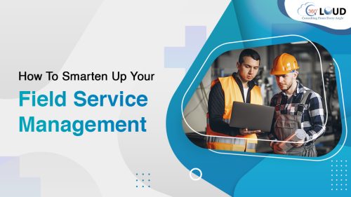 How To Smarten Up Your Field Service Management