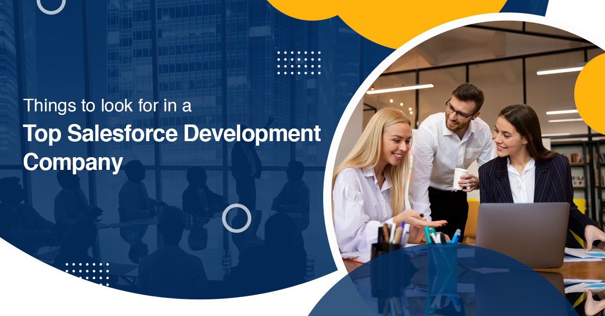 Things to look for in a Top Salesforce Development Company