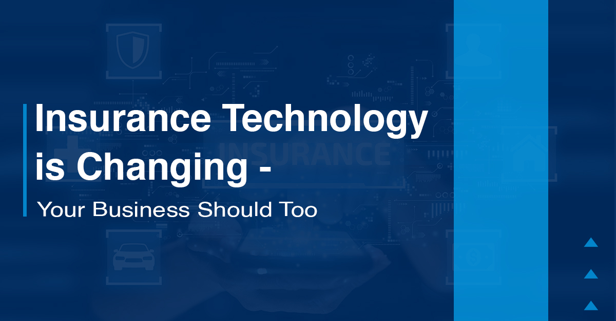 Insurance Technology is Changing Your Business Should Too