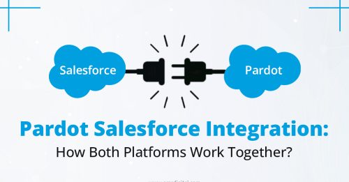 Pardot Salesforce Integration: How Both Platforms Work Together?