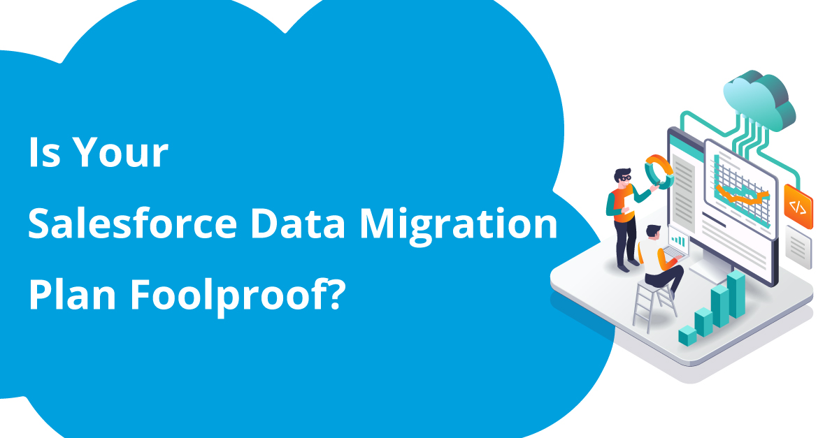 Is Your Salesforce Data Migration Plan Foolproof bLOGG