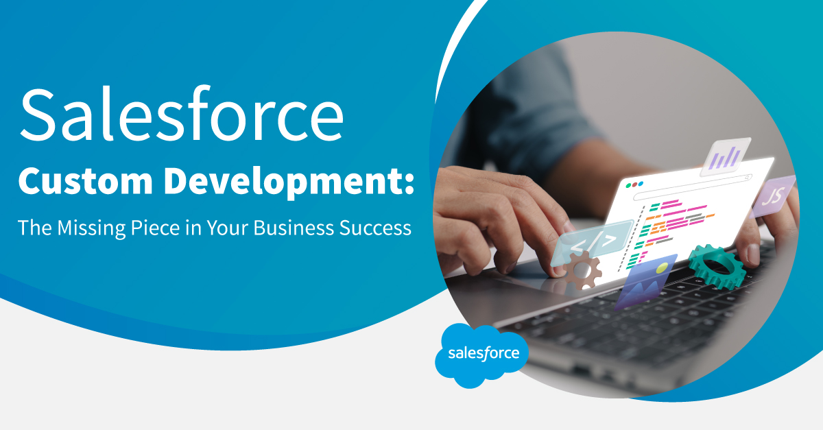 Salesforce Custom Development The Missing Piece in Your Business Success