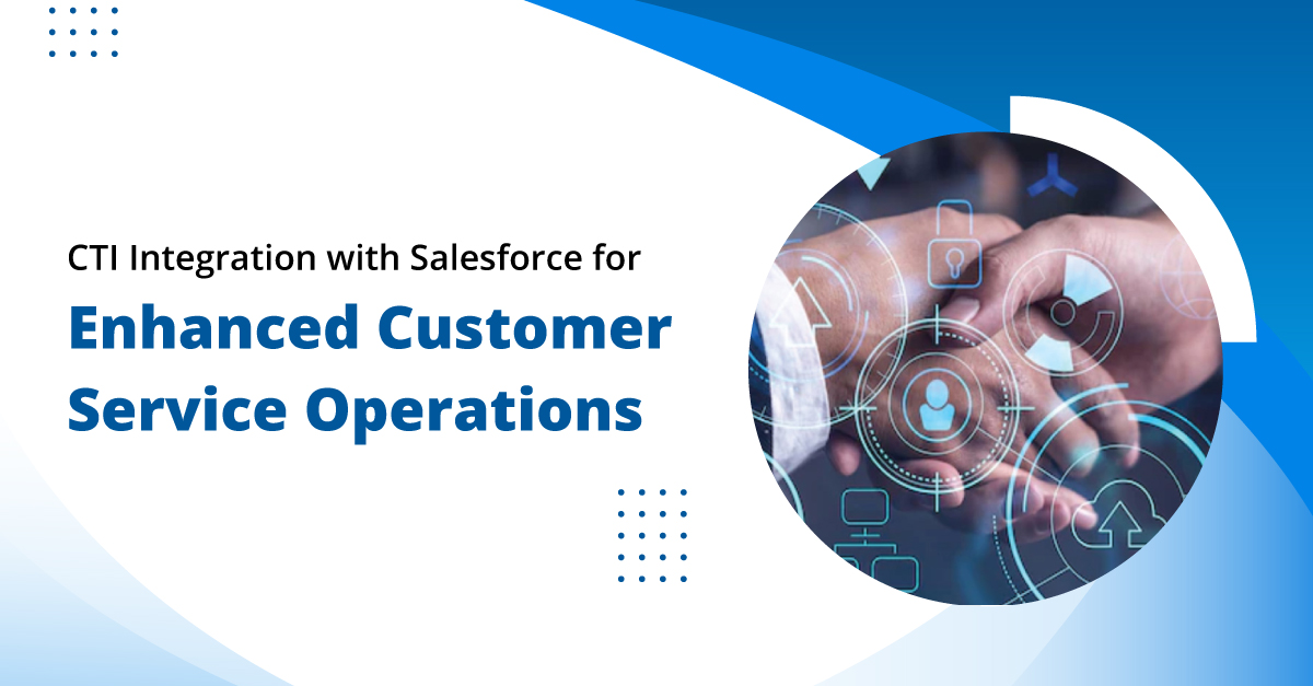 CTI Integration with Salesforce for Enhanced Customer Service Operations