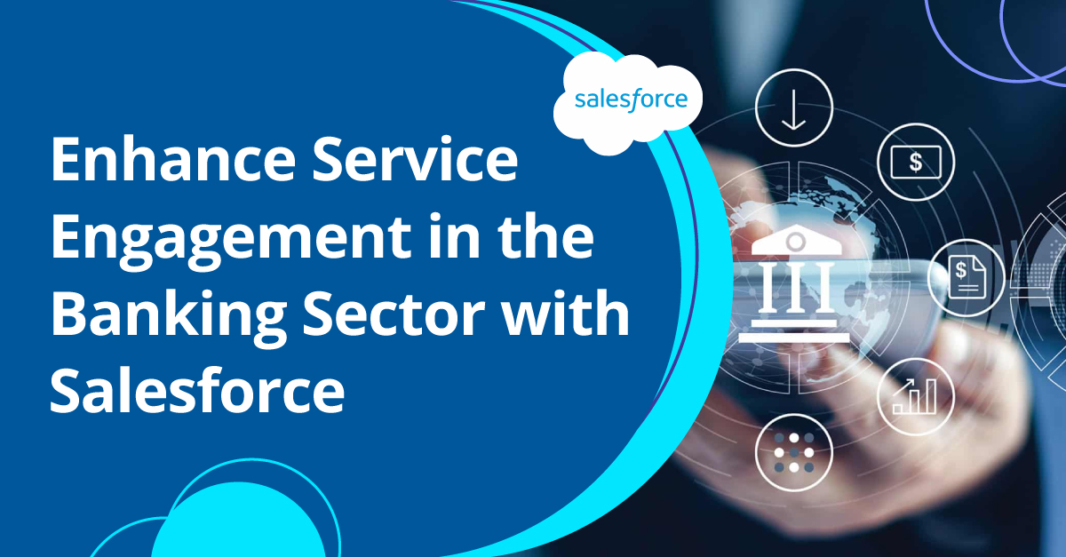 Enhance Service Engagement in the Banking Sector with Salesforce