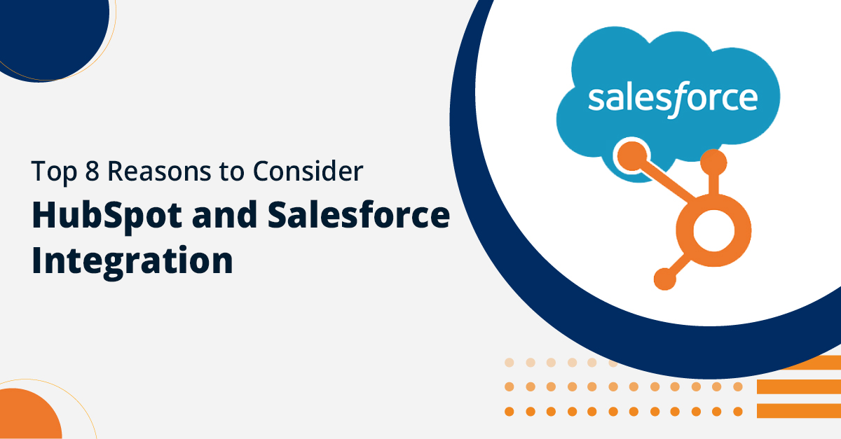 Top 8 Reasons to Consider HubSpot and Salesforce Integration