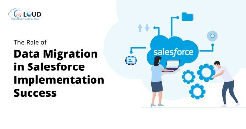 The Role of Data Migration in Salesforce Implementation Success
